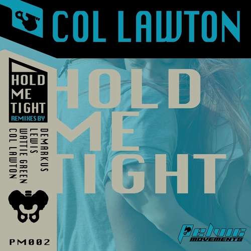 col lawton - Hold Me Tight [PM002]